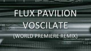 FLUX PAVILION - VOSCILLATE (WORLD PREMIERE REMIX) - Dubstep