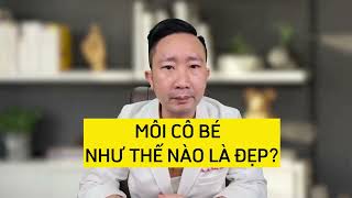 Môi cô bé như thế nào là đẹp? Bật mí cách để cô bé đẹp như mơ | Bác Sỹ Tuấn Dương