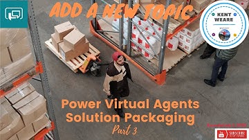 034 - Adding a New Topic to Power Virtual Agents Solution - Part 3