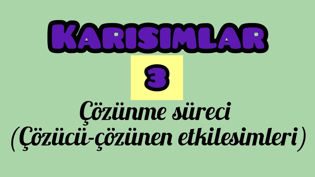 Karışımlar-3-Çözünme süreci(çözücü-çözünen etkileşimlari)(10.sınıf TYT)