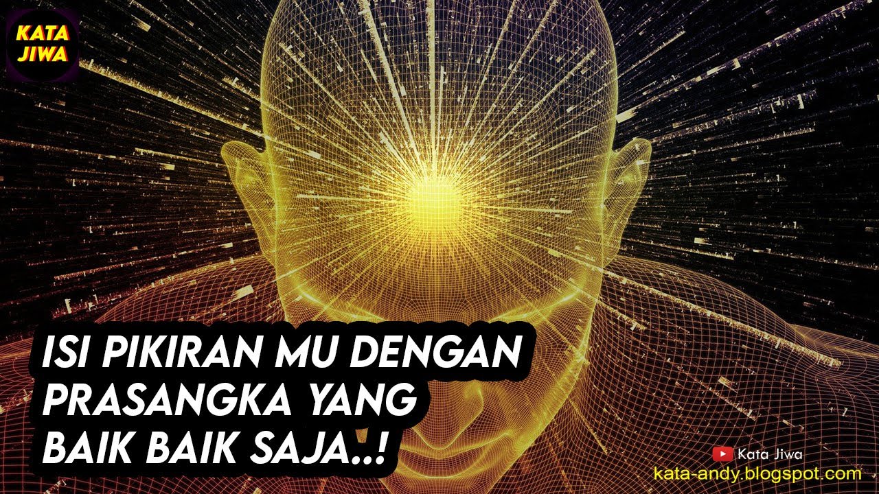 ISI PIKIRAN MU DENGAN PRASANGKA YANG BAIK BAIK SAJA | Kata Jiwa