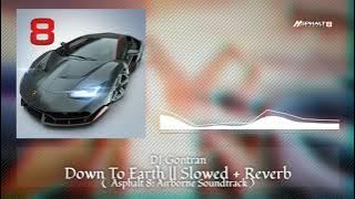 DJ Gontran - Down To Earth [Asphalt 8: Airborne Soundtrack] || Slowed   Reverb
