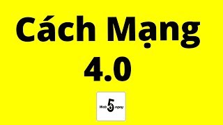 Full: Cuộc Cách Mạng Công Nghiệp 4.0