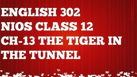 NIOS CH-13 THE TIGER IN THE TUNNEL(ENGLISH 302) BY SIDHARTH SIR