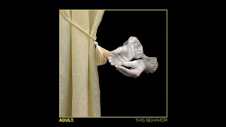 Video thumbnail of "ADULT. - "This Behavior" (Official Audio)"