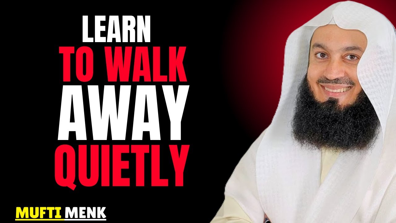 Learn to Walk Away Quietly | Powerful Islamic Reminder by Mufti Menk