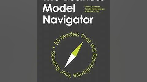 The Business Model Navigator by Oliver Gassmann, Karolin Frankenberger, and Michaela Csik | Summary