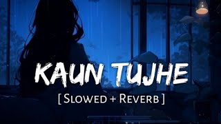 Kaun Tujhe Yoon 😔🥀 [ SLOWED   REVERB ] New Lyrics |..