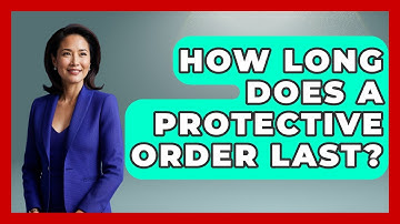 How Long Does A Protective Order Last? - Get Divorce Answers