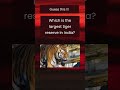 Largest Tiger Reserve in India !!!
