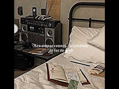 Rex Orange County- Television/So Far So Good (sped up)
