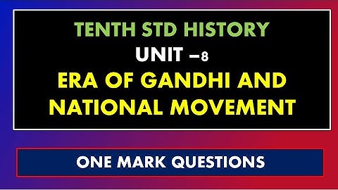 Tenth std History –Unit: 8 ERA OF GANDHI AND NATIONAL MOVEMENT