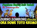 Durno manungso paling sombong omongane ora duwe toto kromo tapi ora berkutik musuh pandito sabdowolo