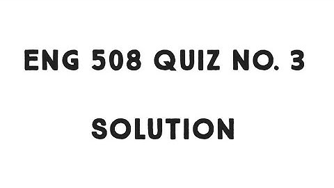 Eng 508 Quiz 3 Solution / Fall Spring 2021 / Eng 508 Today Quiz Solution / ENG 508 Quiz 3 Solution
