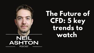 S2, EP2 - The Future of CFD: 5 Key Trends to Watch Net Worth