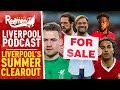 LIVERPOOL'S BIG SUMMER CLEAROUT | LIVERPOOL FC PODCAST