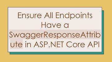 Ensure All Endpoints Have a SwaggerResponseAttribute in ASP.NET Core API