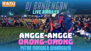 DJ BANTENGAN‼️PUTRA MANDALA WISANGGENI (ANGGE ANGGE ORONG-ORONG) Live Bumiayu