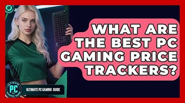 What Are The Best PC Gaming Price Trackers? - Ultimate PC Gaming Guide