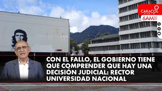 Con el fallo, el Gobierno tiene que comprender que hay una decisión judicial: rector U Nacional