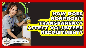How Does Nonprofit Transparency Affect Volunteer Recruitment? | The Nonprofit Digest