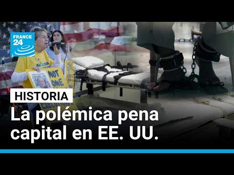 Pena de muerte en EE. UU.: ¿por qué es tan difícil abolirla? • FRANCE 24 Español