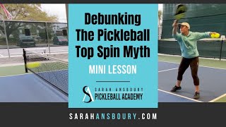 Debunking The Pickleball Top Spin Myth - Mini-Lesson with Sarah Ansboury
