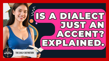 Is A Dialect Just An Accent? Explained. - The Daily Definition