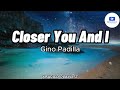 Closer You And I - Gino Padilla (Lyrics)