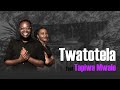 Twatotela ft Tapiwa Mwale