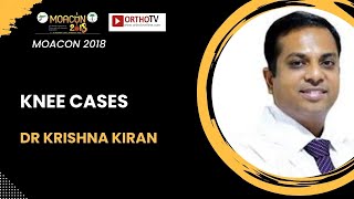 MOACON 2018 : Knee Cases - Dr Krishna Kiran