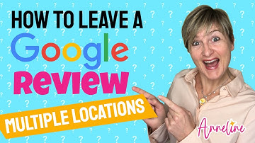How to Leave a Google Review for a Business with Multiple Locations