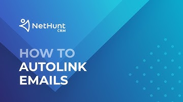 How to Autolink Emails to Records - NetHunt CRM Tutorial