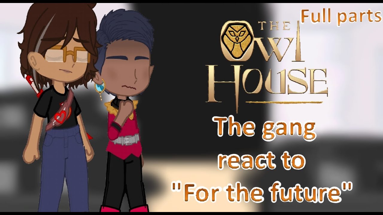 🦉🏠The gang react to 