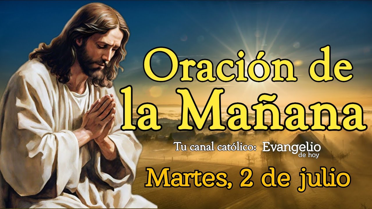 ORACIÓN DE LA MAÑANA, MARTES 2 DE JULIO 2024. - YouTube