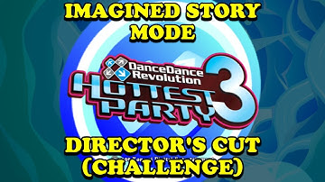 DanceDanceRevolution HOTTEST PARTY 3 | Imagined Story Mode - Director