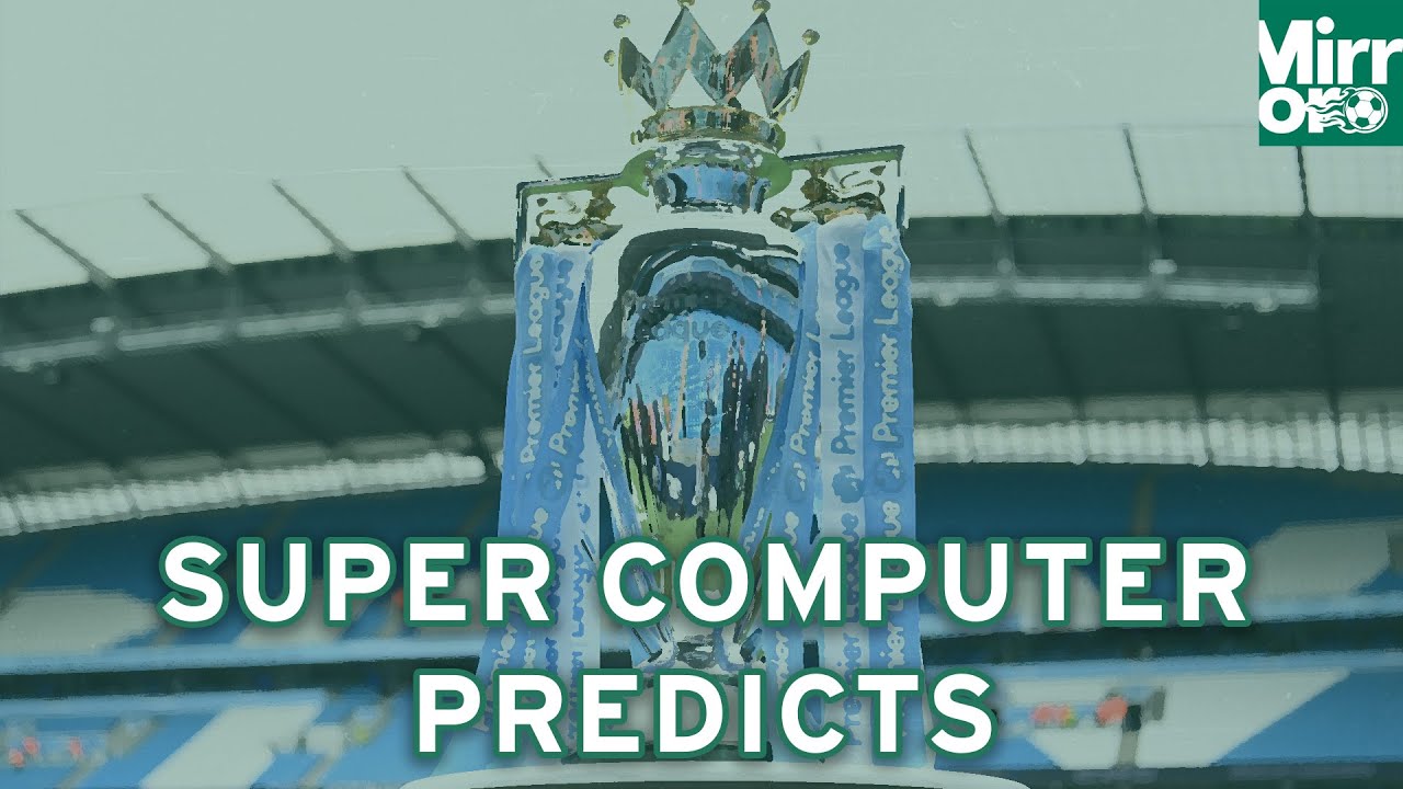 Supercomputer predicts final Premier League table for 2023/24 season as ...