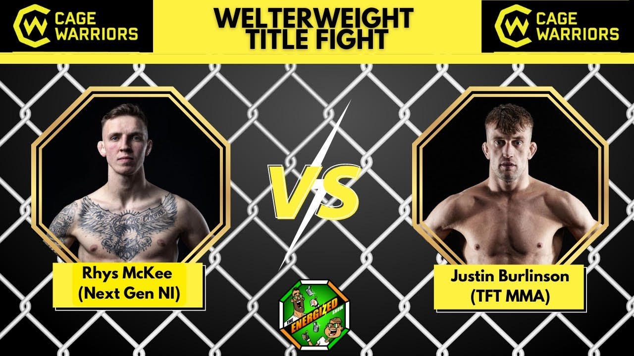 Rhys McKee Vs Justin Burlinson Cage Warriors 140 Welterweight Title Energizeds