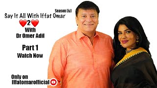Say It Alll With Iffat Omar ft Dr Omer Adil | Episode# 1 ( Part# 1)