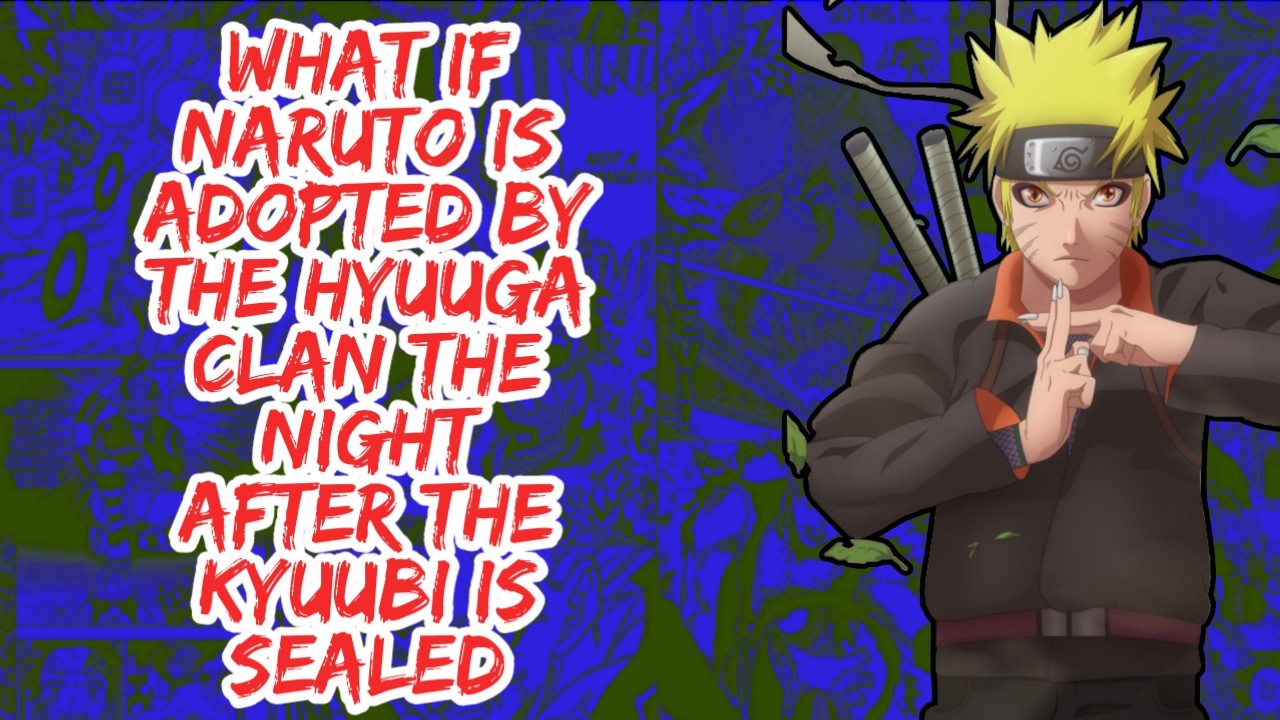 What if Naruto is Adopted By The Hyuuga Clan The Night After The Kyuubi is Sealed | Part 1
