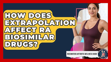 How Does Extrapolation Affect RA Biosimilar Drugs? - Rheumatoid Arthritis Wellness Guide