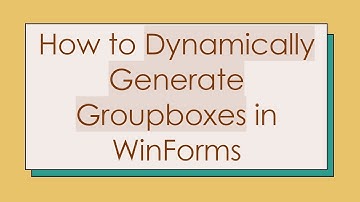 How to Dynamically Generate Groupboxes in WinForms