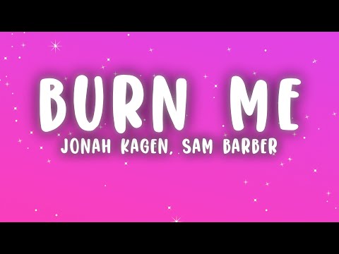 Jonah Kagen, Sam Barber - Burn Me (Lyrics)