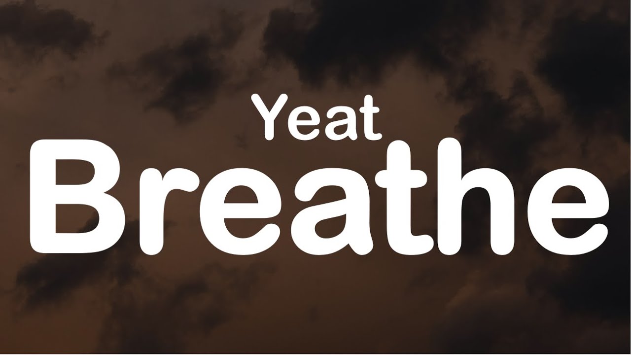 Watch Yeat - Breathe (Clean Lyrics) on YouTube Watch Yeat - Breathe (Clean Lyrics) on YouTube