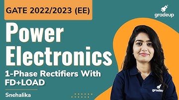 GATE 2022🔥🔥 | Power Electronics | 1-Phase Rectifiers With FD & LOAD | Snehalika Gupta