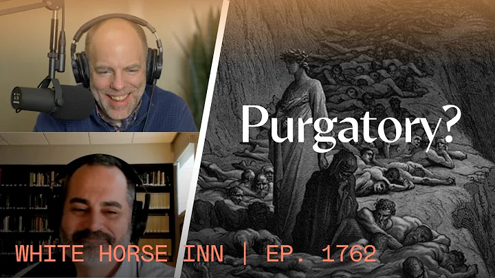 Is Purgatory Real? Death and the Intermediate State | White Horse Inn