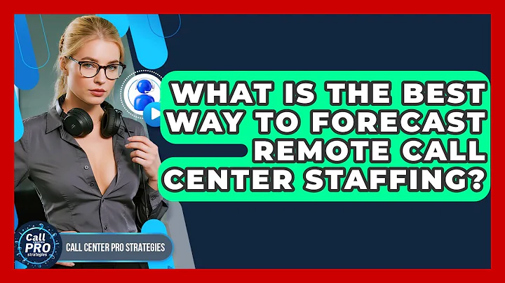 What Is The Best Way To Forecast Remote Call Center Staffing? - Call Center Pro Strategies
