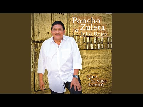 Putar Que Te Vaya Bonito - Poncho Zuleta