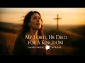 LAUREN Daigle My Lord He Died For A Kingdom Powerful Worship Anthem 