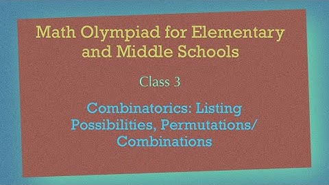 Math Olympiad Preparation Class 3 - Combinatorics: Listing Possibilities, Permutations/Combinations